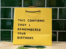 Load image into Gallery viewer, This Confirms That I Remembered Your Birthday - Gift Bag