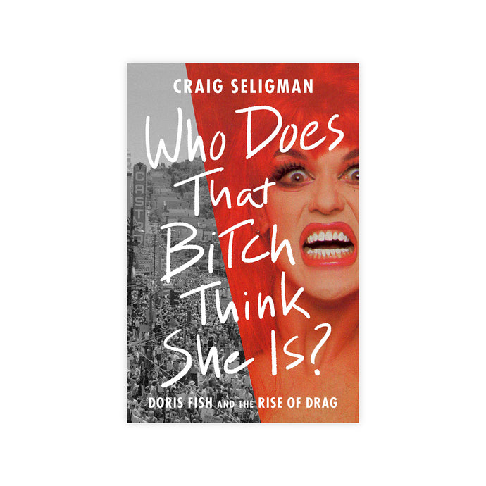 Who Does That Bitch Think She Is?: Doris Fish and the Rise of Drag