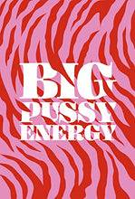 Load image into Gallery viewer, Big Pussy Energy