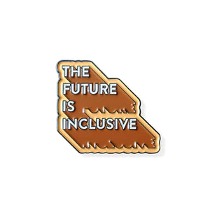 Enamel pin that reads "The Future Is Inclusive" with a dark orange drop shadow and a light orange border. 