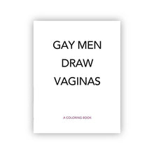 Load image into Gallery viewer, Gay Men Draw Vaginas - Coloring Book