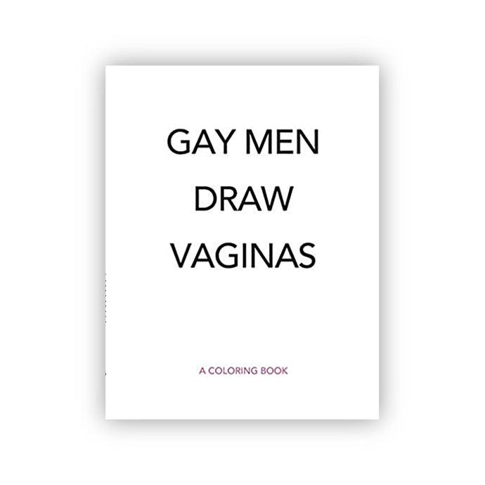 Gay Men Draw Vaginas - Coloring Book