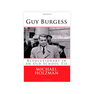 Guy Burgess : Revolutionary in an Old School Tie