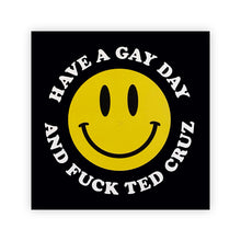 Load image into Gallery viewer, Have a Gay Day and Fuck Ted Cruz Sticker