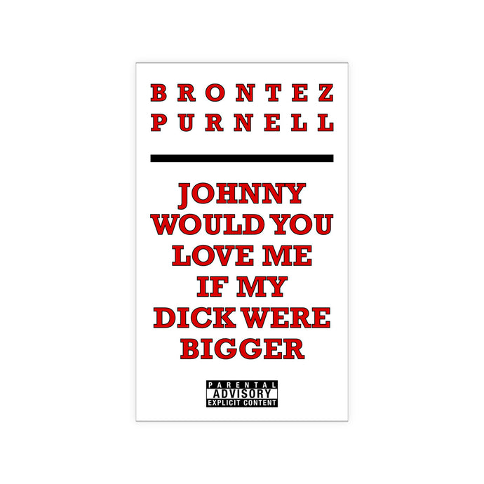 Johnny Would You Love Me If My Dick Were Bigger