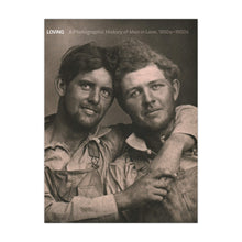 Load image into Gallery viewer, Loving: A Photographic History of Men in Love, 1850s-1950s