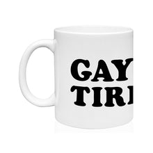 Load image into Gallery viewer, Gay &amp; Tired Coffee Mug