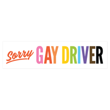 Load image into Gallery viewer, Sorry Gay Driver Bumper Sticker