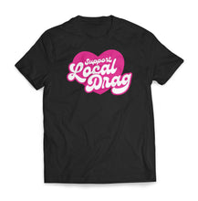 Load image into Gallery viewer, Support Local Drag T-Shirt