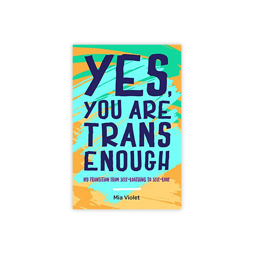 Yes, You are Trans Enough: My Transition from Self-Loathing to Self-Love