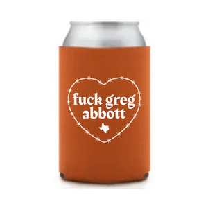 F*ck Greg Abbott Koozie