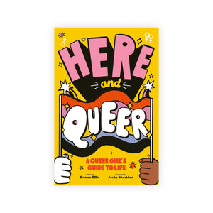 Here and Queer: A Queer Girl's Guide to Life