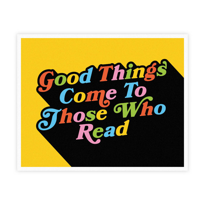 Good Things Come To Those Who Read 8x10 Print