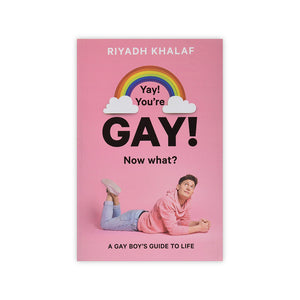 Yay! You're Gay! Now What?: A Gay Boy's Guide to Life